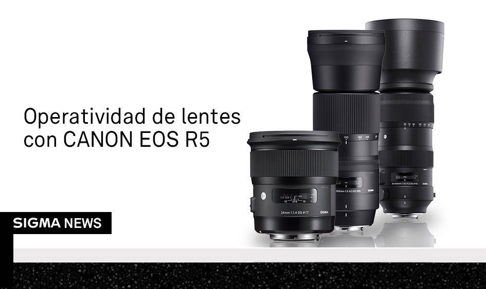 Condiciones operacionales en lentes SIGMA montura Canon EF con la Canon EOS R5